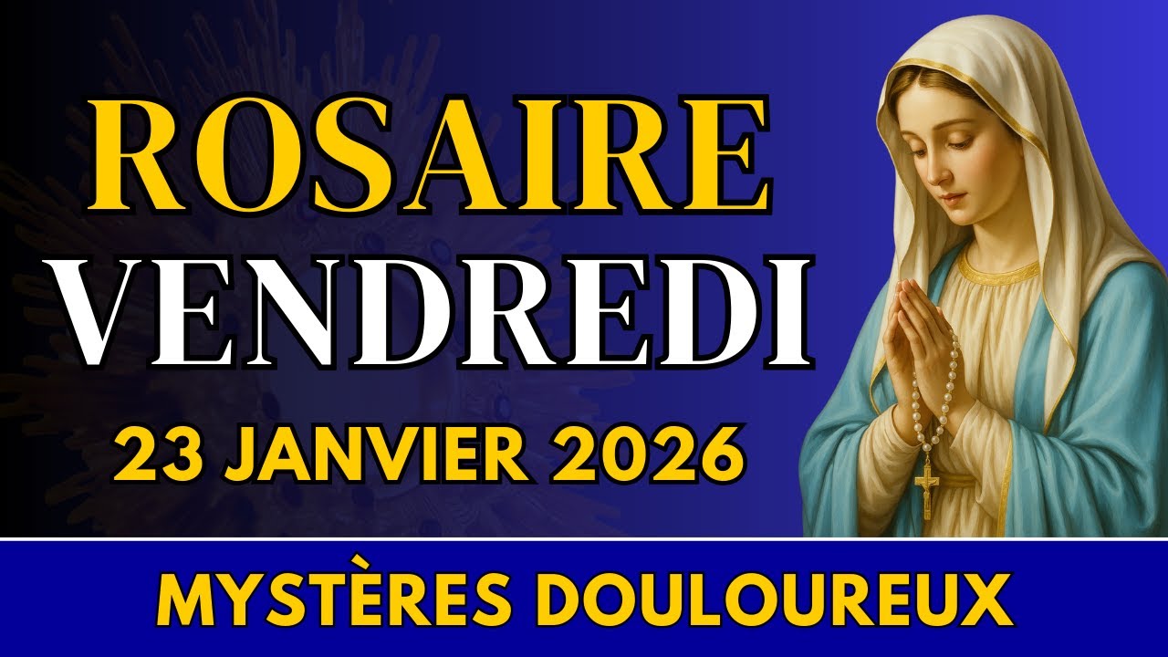 Rosaire du vendredi 23 janvier 2026 – Mystères Douloureux – Aimer jusqu’au bout avec le Christ