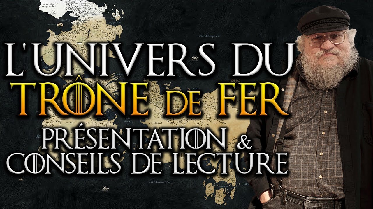 Pr&eacute;sentation & conseils de lecture (le Tr&ocirc;ne de Fer - GRRM - GAME OF THRONES)