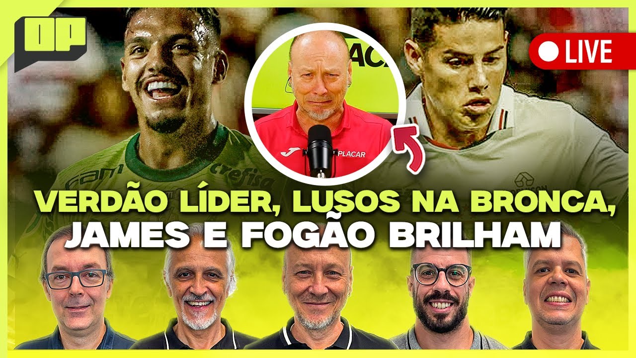 OPINIÃO PLACAR: VERDÃO LÍDER, LUSOS NA BRONCA, JAMES E FOGÃO BRILHAM! | Placar TV