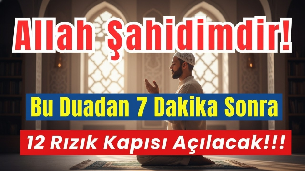 Allah Şahidimdir! Bu Duayı Dinledim, 7 Dakikada Hayatım Değişti, 12 Rızık Açıldı