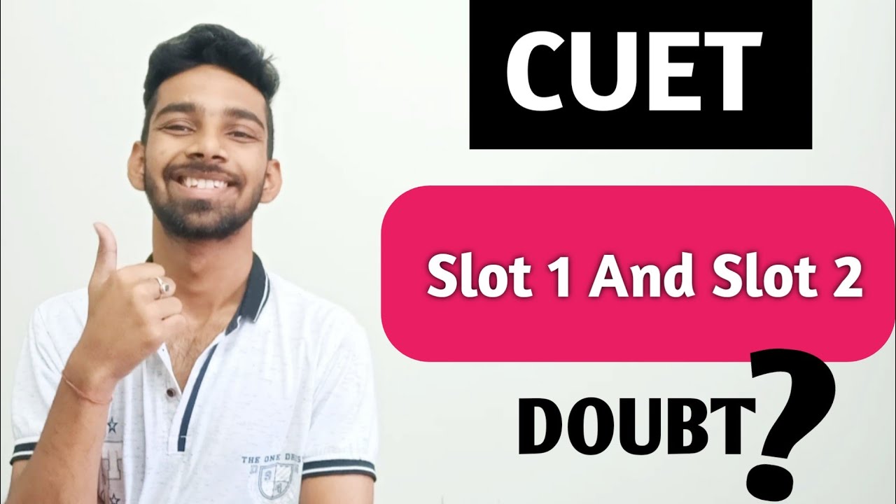 CUET 2022 - Slot 1 and Slot 2 |  Everything you need to know | Cuet Registration | Complete Details