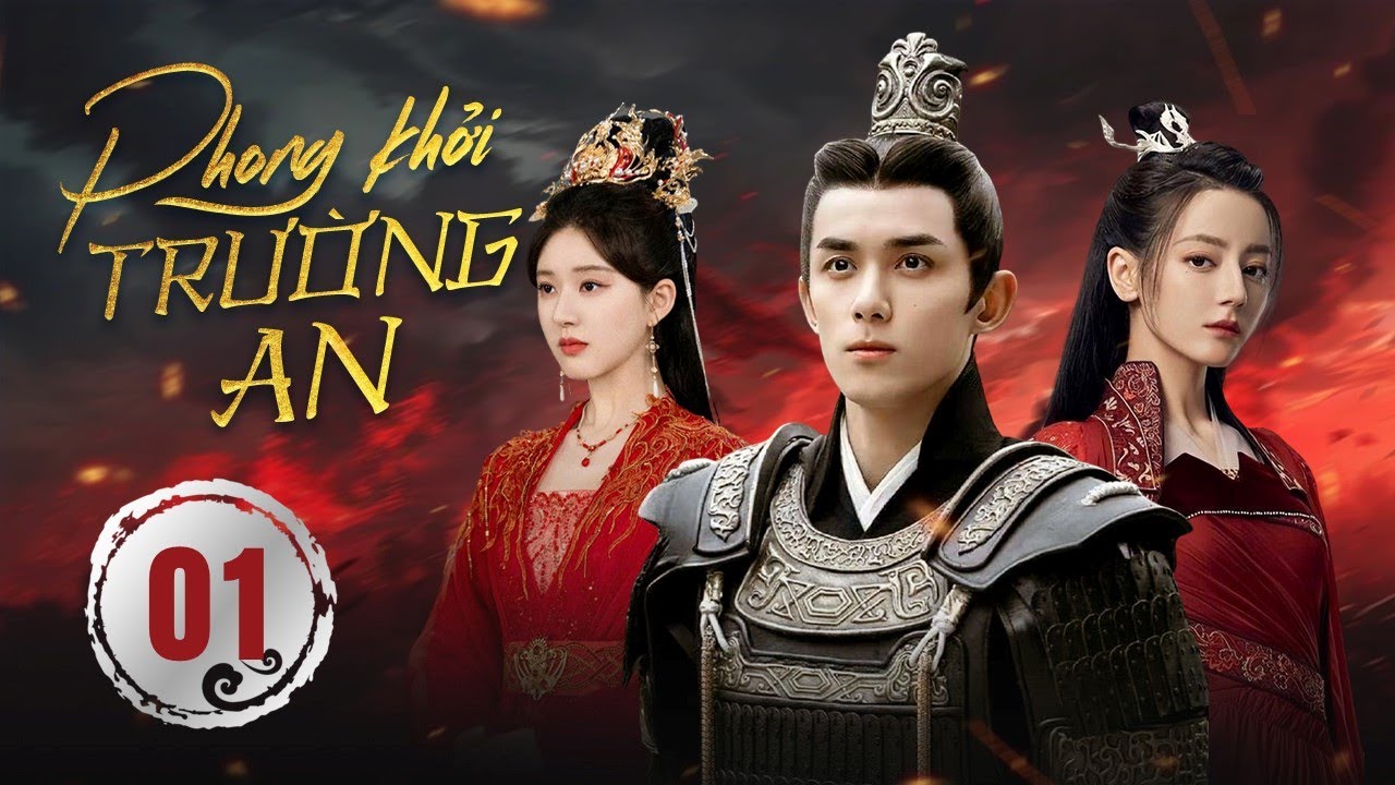 PHONG KHỞI TRƯỜNG AN - Tập 01 | Ngô Lỗi, Triệu Lộ Tư, Địch Lệ Nhiệt Ba | Ngôn Tình Cổ Trang Cực Hot