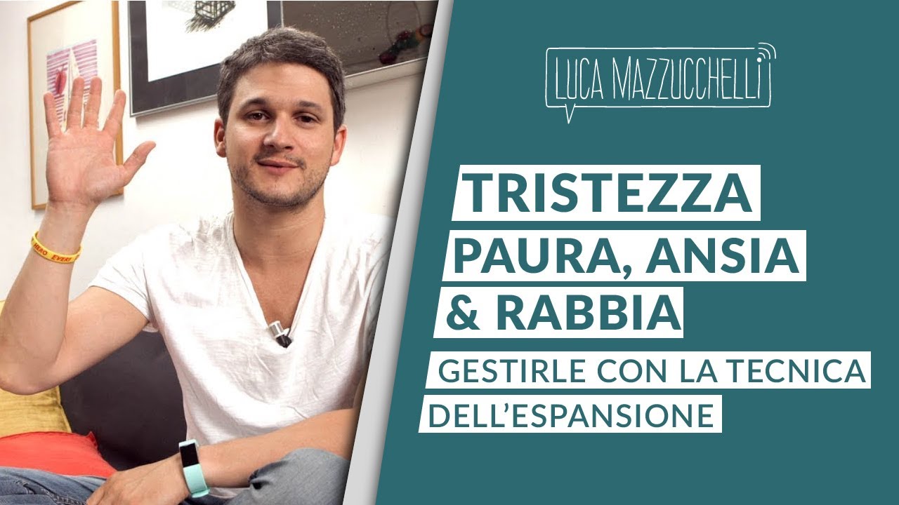 Tristezza, paura, ansia e rabbia: gestirle con la tecnica dell'espansione