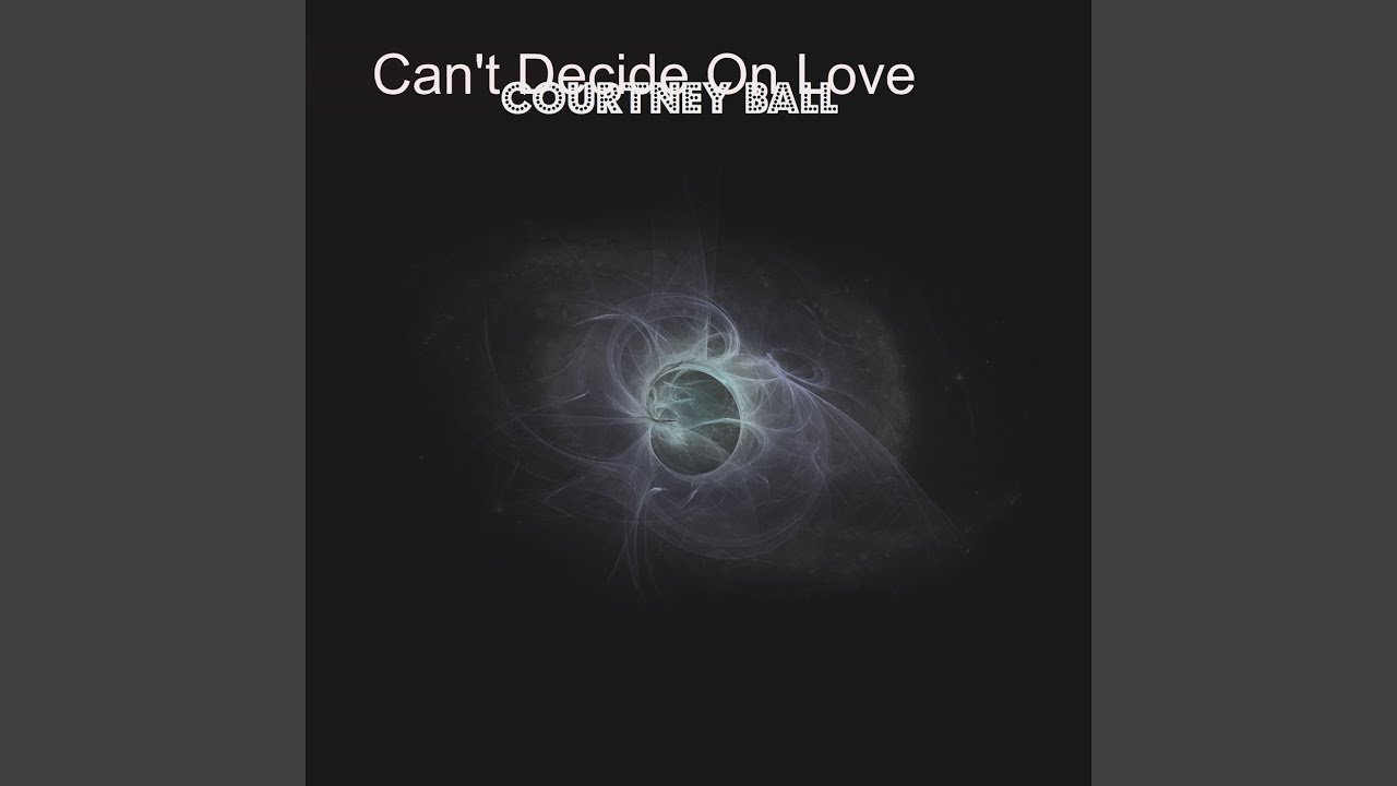 Can't Decide On Love