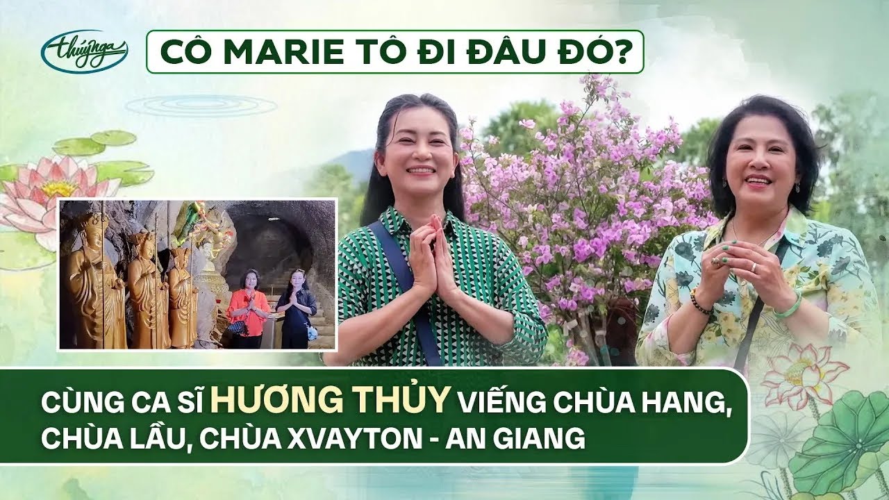 Cô Marie To đi đâu đó? Cùng ca sĩ Hương Thủy viếng Chùa Hang, Chùa Lầu, Chùa Xvayton An Giang