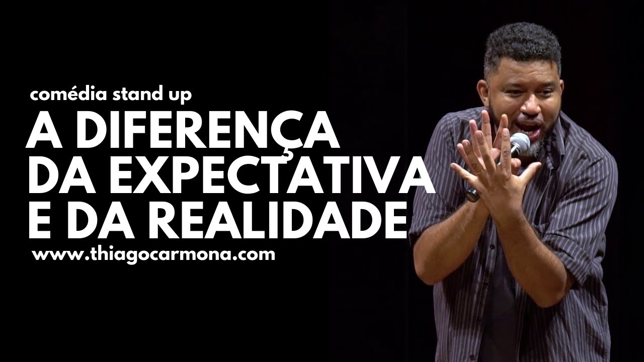 A DIFERENÇA DA EXPECTATIVA E DA REALIDADE - THIAGO CARMONA - Comédia Stand Up