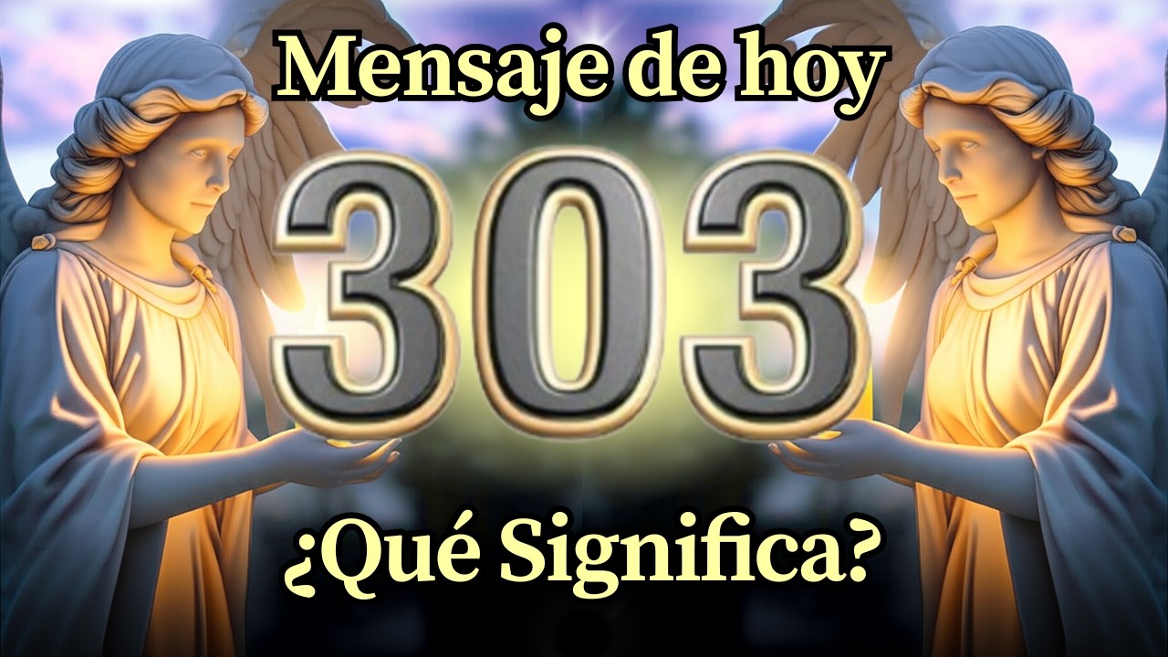 Ángel Número 303 Significado Espiritual y Mensaje Para Ti Hoy 🕊️