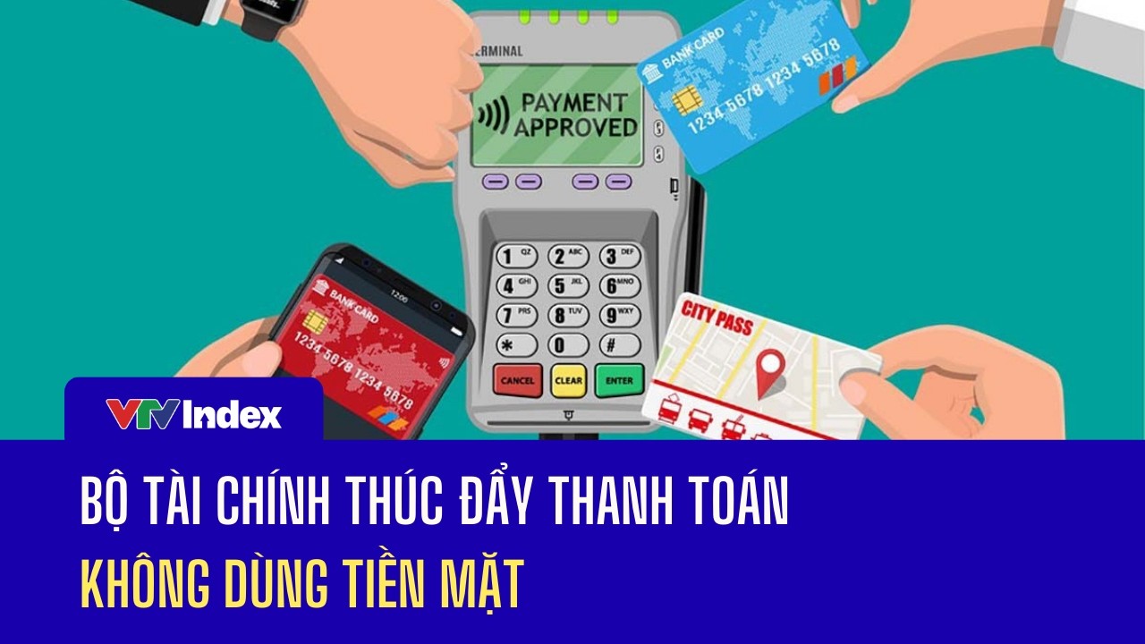 Bộ Tài chính thúc đẩy thanh toán không dùng tiền mặt | VTVIndex