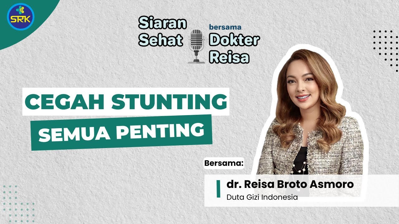 Siaran Sehat Bersama Dokter Reisa : Cegah Stunting: Semua Penting!
