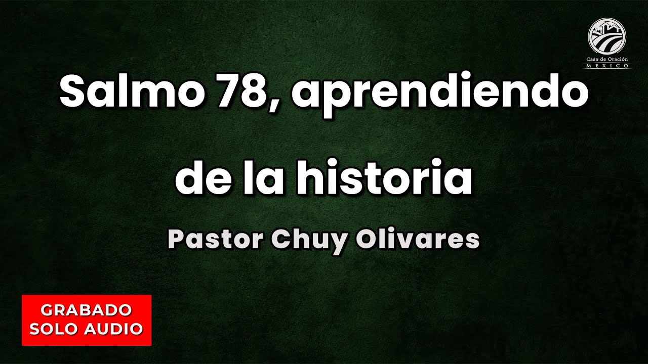 Chuy Olivares - Salmo 78, aprendiendo de la historia