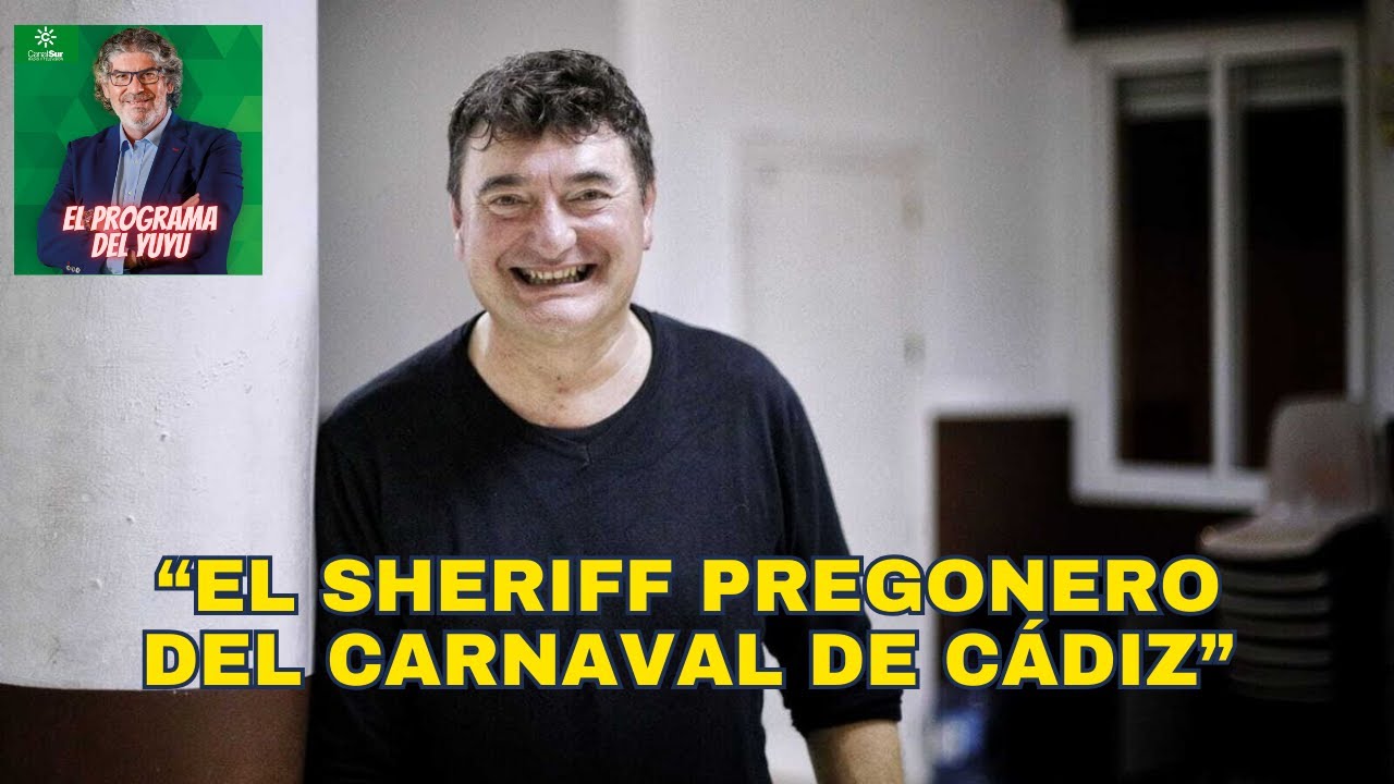 EL SHERIFF PREGONERO DEL CARNAVAL DE CÁDIZ - EL PROGRAMA DEL YUYU