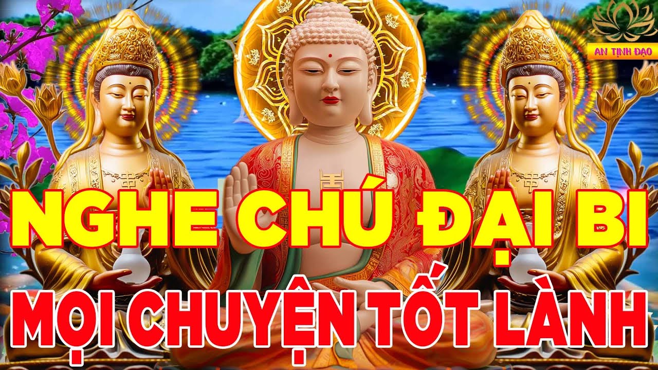Nghe Kinh Chú Đại Bi 7 Biến Mỗi Ngày Tai Qua Nạn Khỏi Cầu Được Ước Thấy Tài Lộc Ngút Ngàn