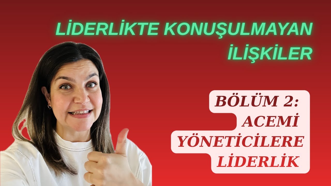 Liderlikte Konuşulmayan İlişkiler | Bölüm 2: Acemi Yöneticileri Yönetmek
