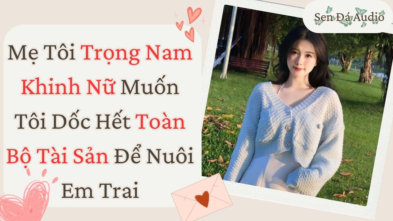 [FULL] Mẹ Tôi Trọng Nam Khinh Nữ Muốn Tôi Dốc Hết Toàn Bộ Tài Sản Để Nuôi Em Trai #truyenaudio