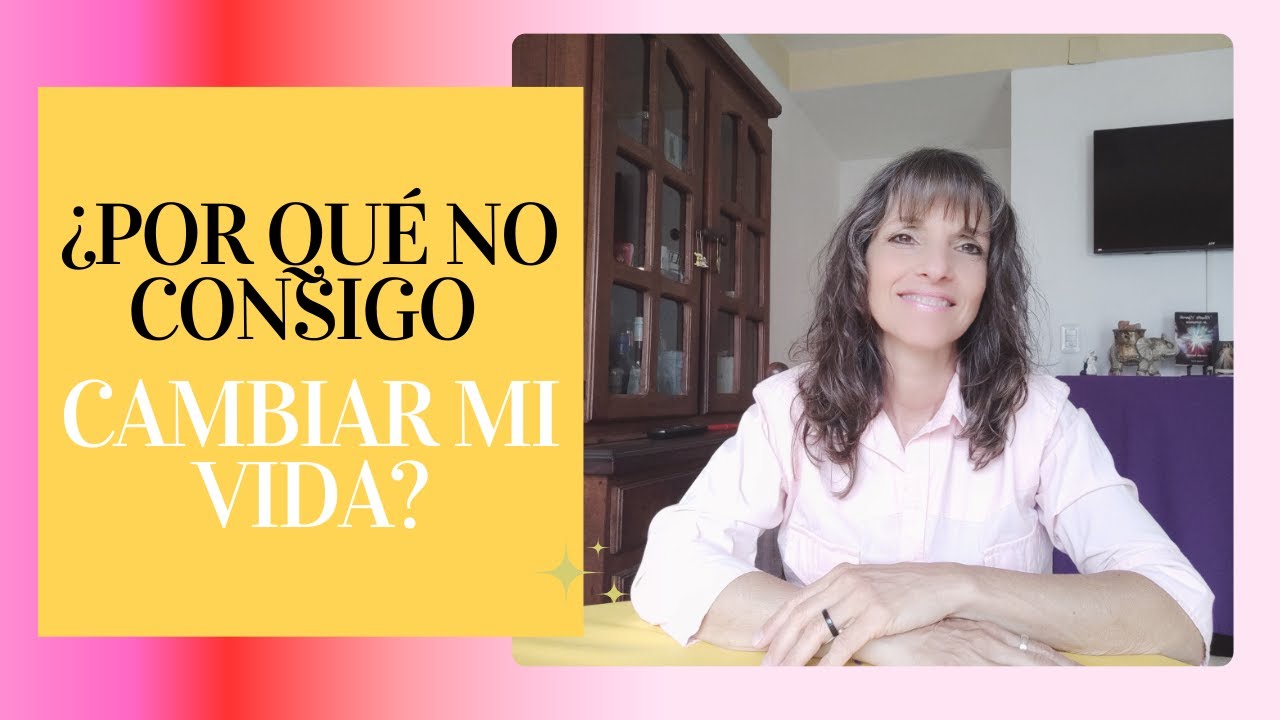 ¿Por qué no consigo cambiar mi Vida?