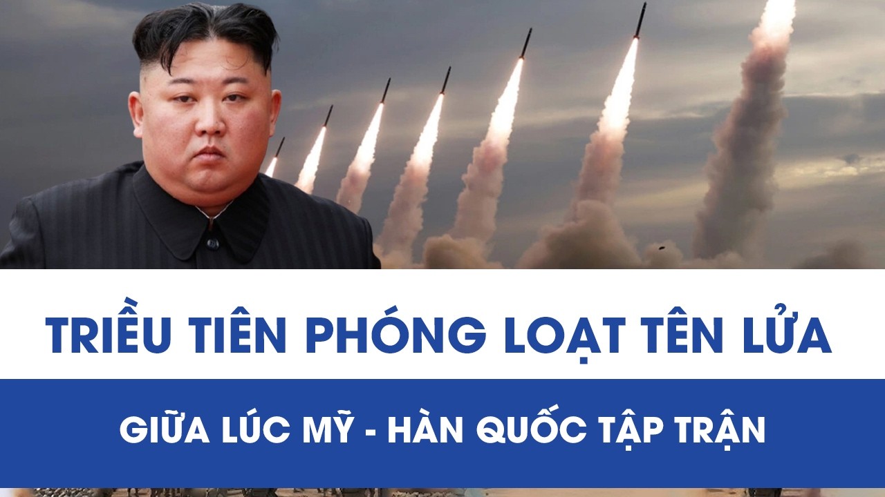 Triều Tiên phóng loạt tên lửa giữa lúc Mỹ - Hàn Quốc tập trận