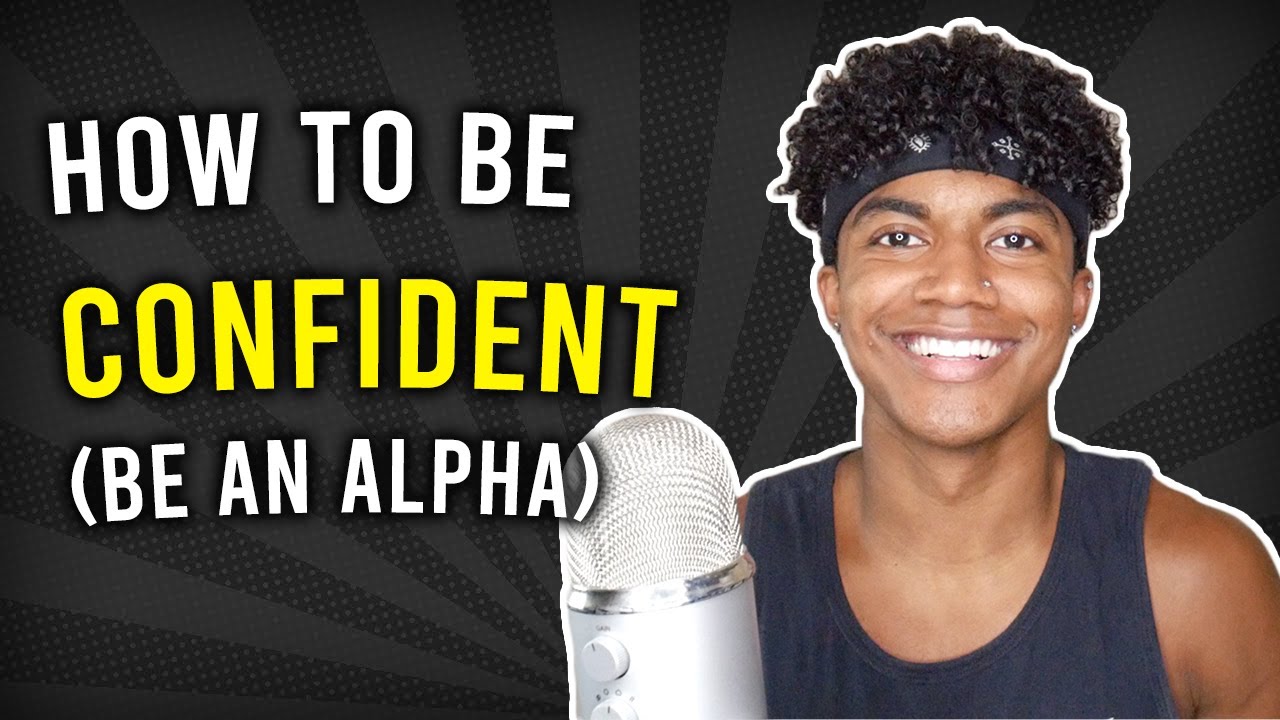 HOW TO BE CONFIDENT! (Become a TRUE Alpha)