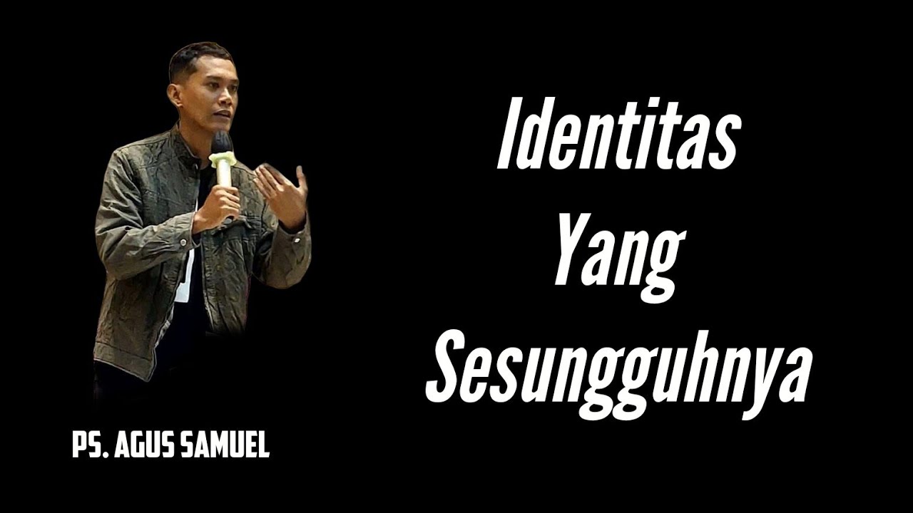 Identitas Yang Sesungguhnya - Ps. Agus Samuel