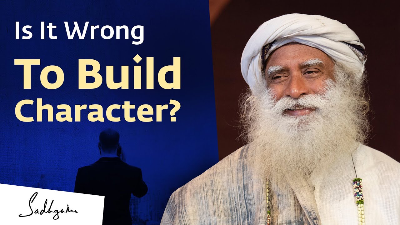Is It Wrong To Build Character? | Sadhguru Answers