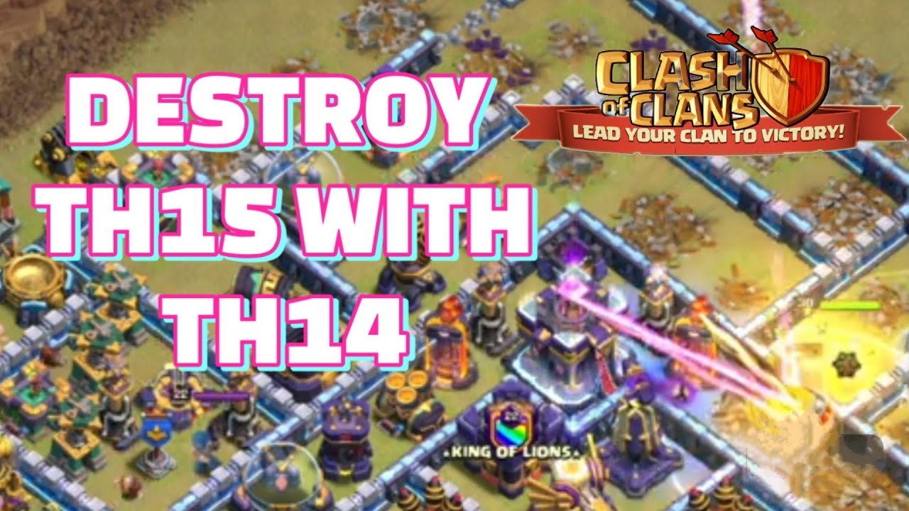 Learn how to destroy th15 with th14 in clash of clans