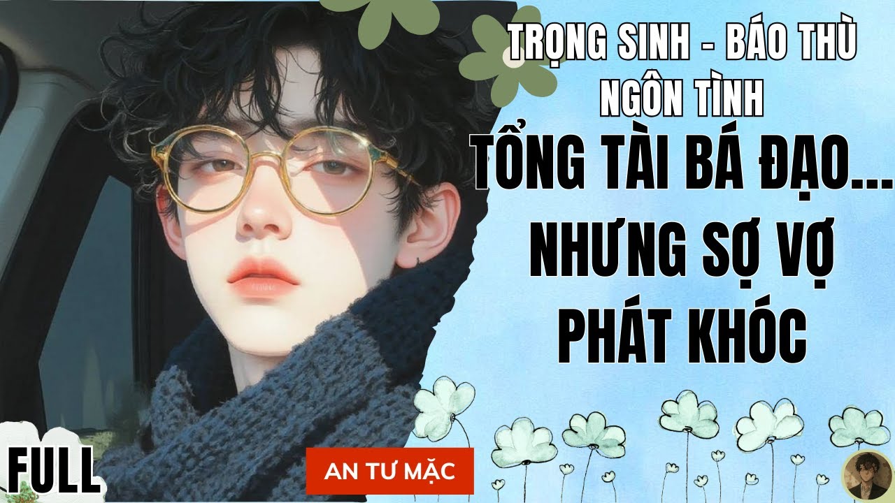 Truyện Audio Tổng tài bá đạo nhưng sợ vợ phát khóc / An Tử Mặc