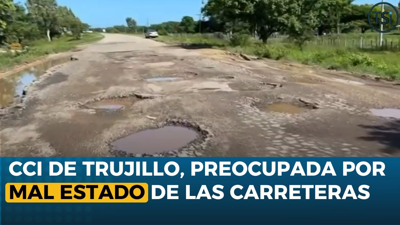 Cámara de Comercio de Trujillo preocupada por mal estado de las carreteras en la zona