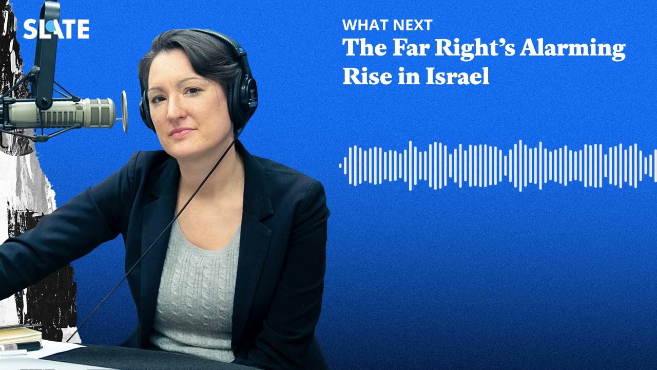 The Far Right&rsquo;s Alarming Rise in Israel | What Next | Daily News and Analysis Podcast