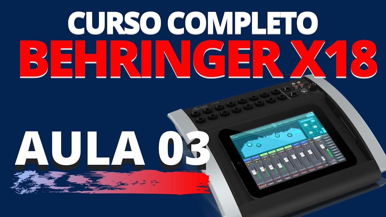 CURSO MESA DE SOM BEHRINGER X18 DIGITAL - COMPLETO! - AULA 03