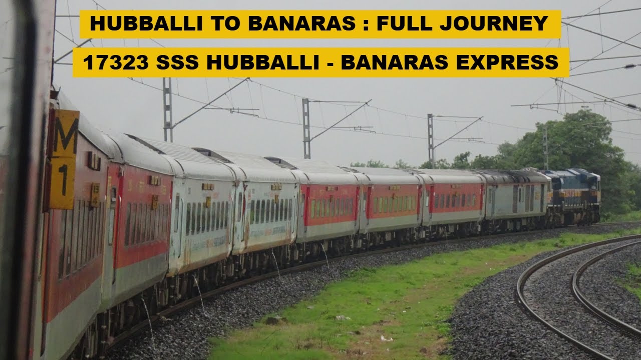 Hubballi To Banaras : Full Journey : 17323 SSS Hubballi - Banaras Weekly Express