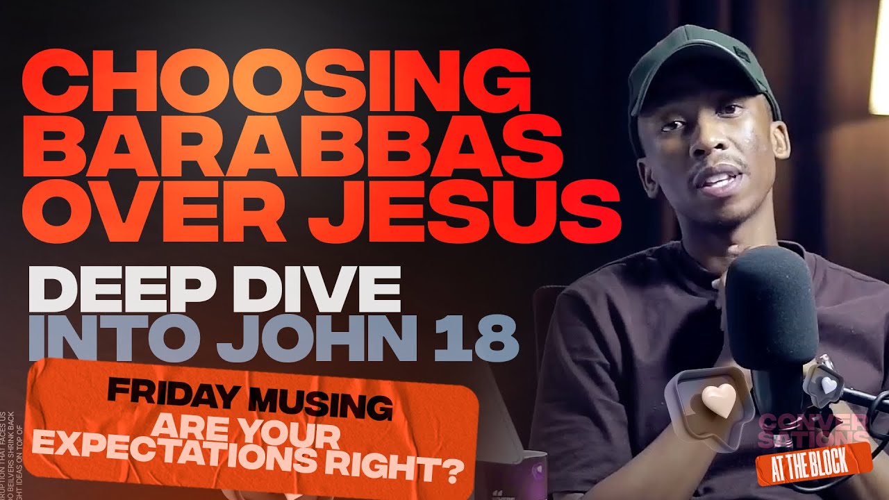 John 18 Explained | Faith in the Fire: Lessons from John 18 | Friday Musing | Choosing Barabbas