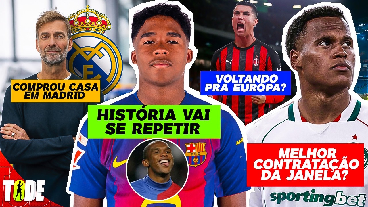 💣 ENDRICK NO BARÇA l KLOPP JÁ EM MADRID? l ARIAS É DO PALMEIRAS E CR7 DE SAÍDA!