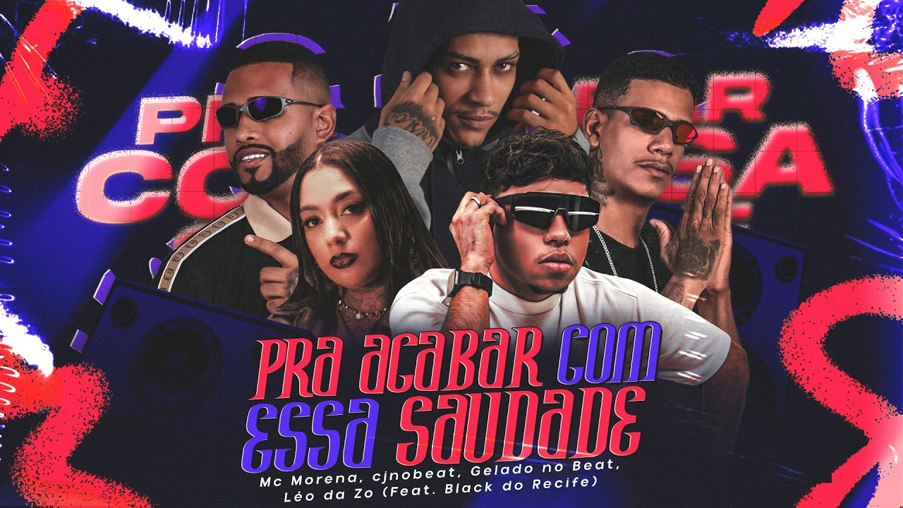 PRA ACABAR COM ESSA SAUDADE - CJNOBEAT, MC MORENA, GELADO NO BEAT, L&Eacute;O DA ZO, BLACK DO RECIFE