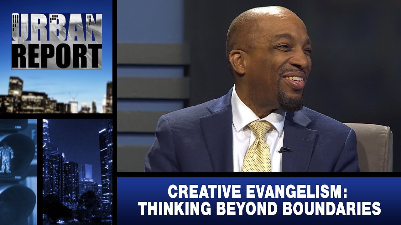 &ldquo;Creative Evangelism: Thinking Beyond Boundaries&rdquo; - Urban Report