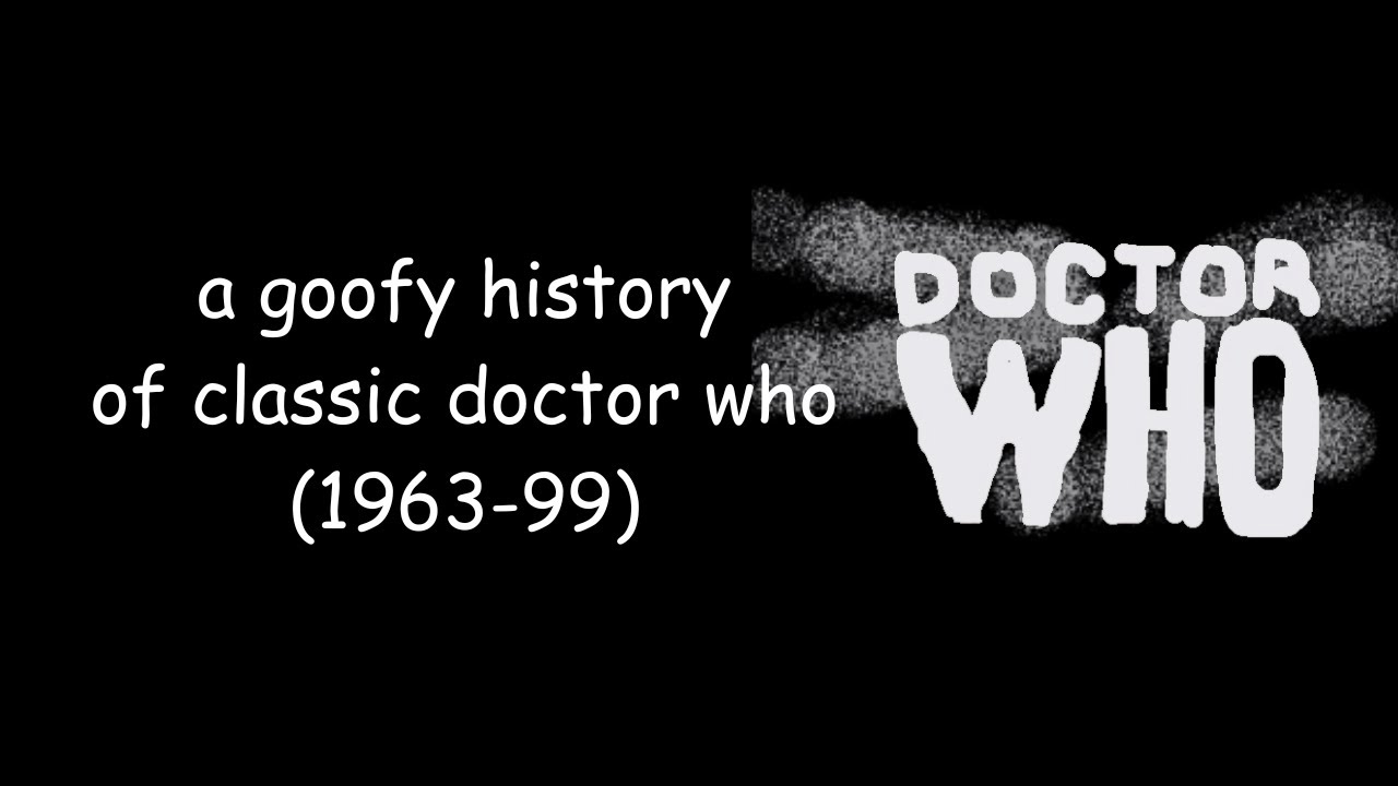 a goofy history of classic doctor who (1963-99)