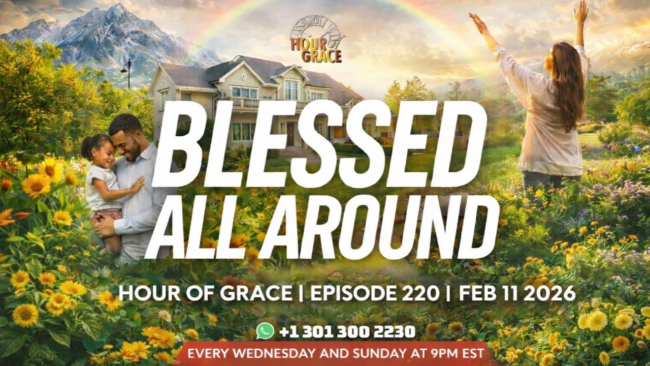 Hour of Grace | Episode 220 | Blessed All Around | Apostle Emmanuel Agormeda