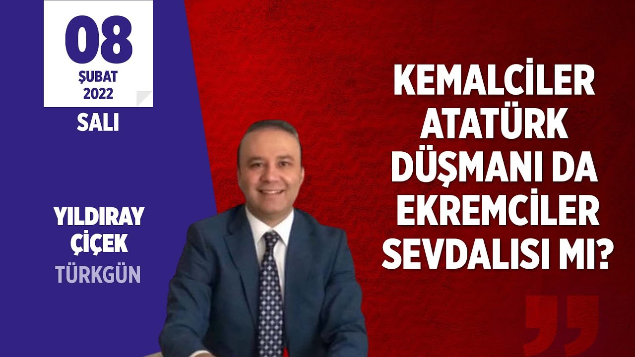 KEMALCİLER ATAT&Uuml;RK D&Uuml;ŞMANI DA EKREMCİLER SEVDALISI MI?