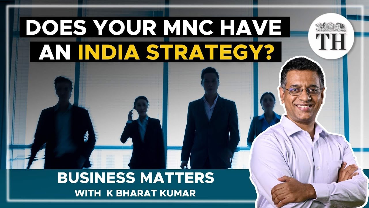 Why MNCs need an India strategy | Business Matters | The Hindu