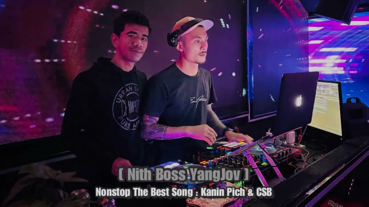 N-Nonstop The Best Song Kanin Pich & CSB🎶❤(Nith Boss YangJov)
