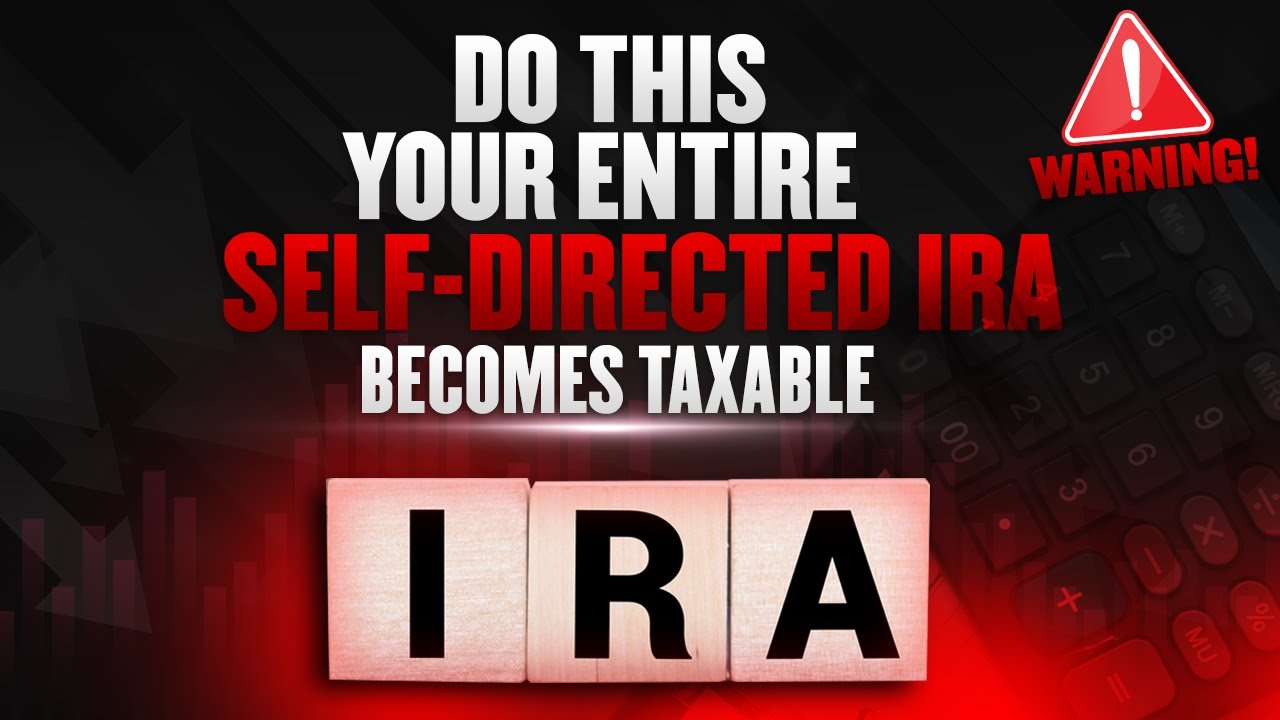 Warning! Do This And Your Entire Self Directed IRA Becomes Taxable
