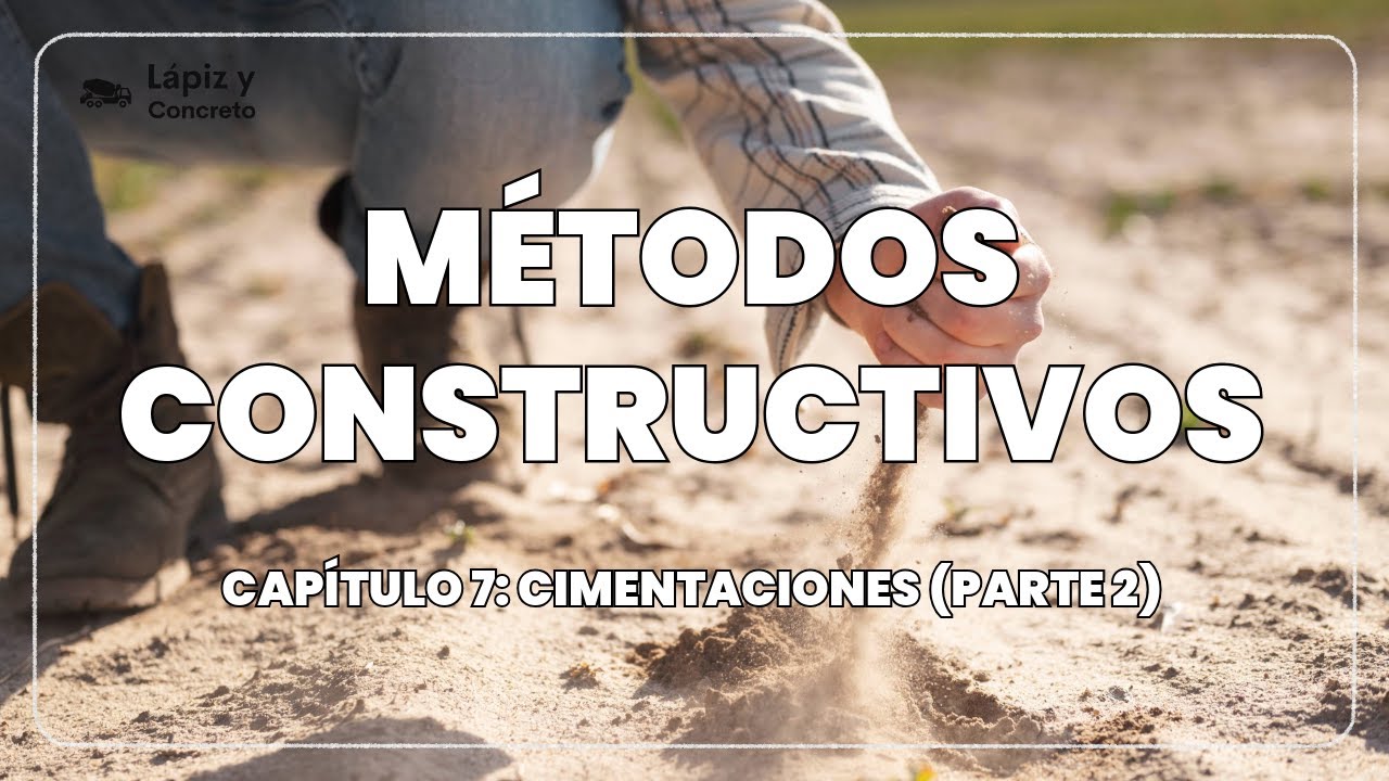 Cimentaciones (Parte 2) #7 🧱 | Exploración de Suelos y Métodos de Estudio | LÁPIZ Y CONCRETO