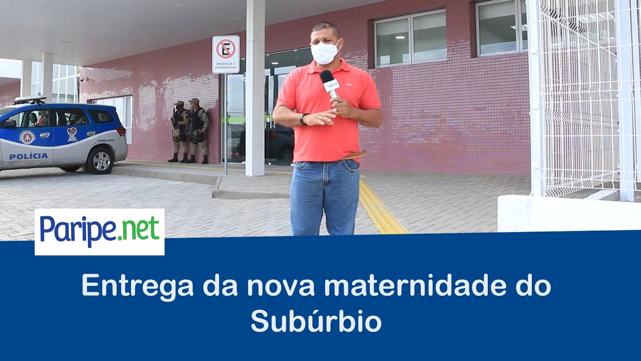 Entrega da nova maternidade do Subúrbio
