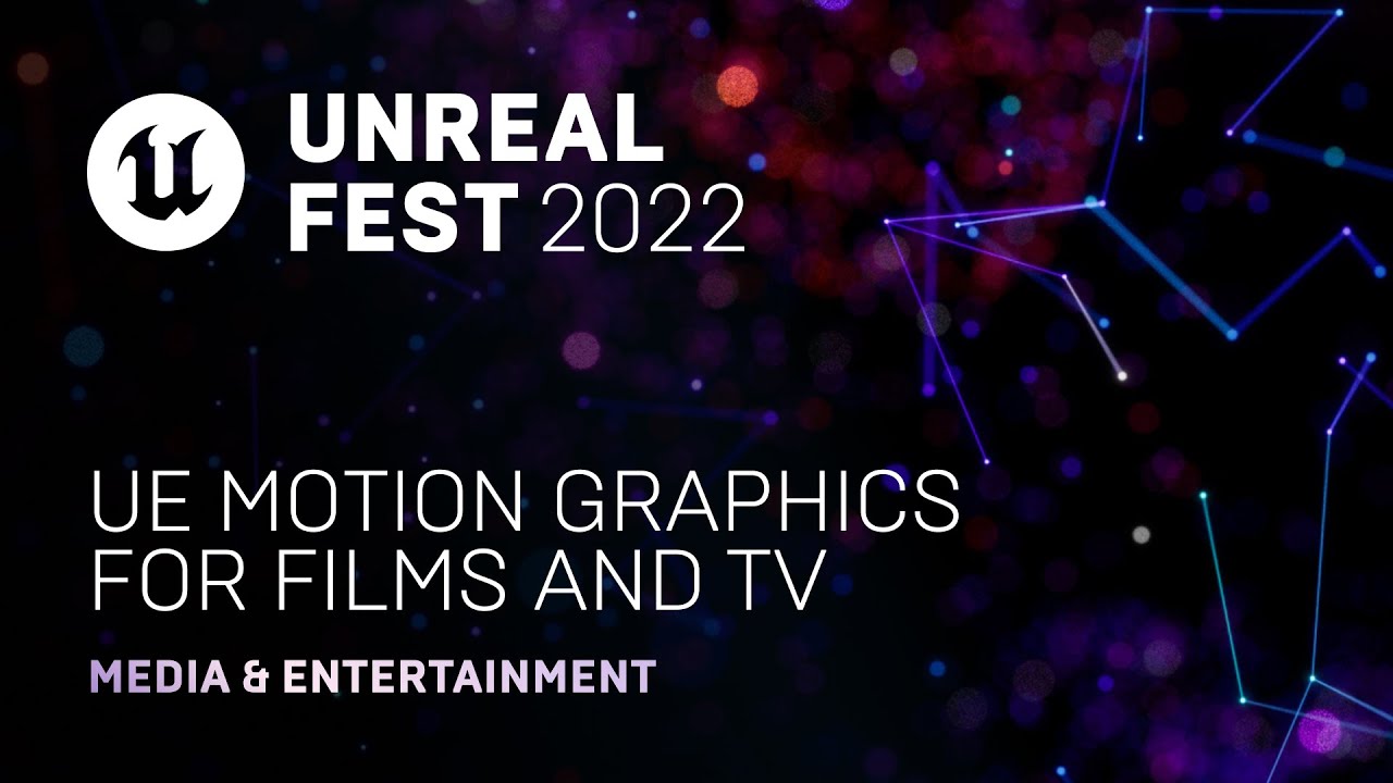 UE Motion Graphics for Films and TV | Unreal Fest 2022