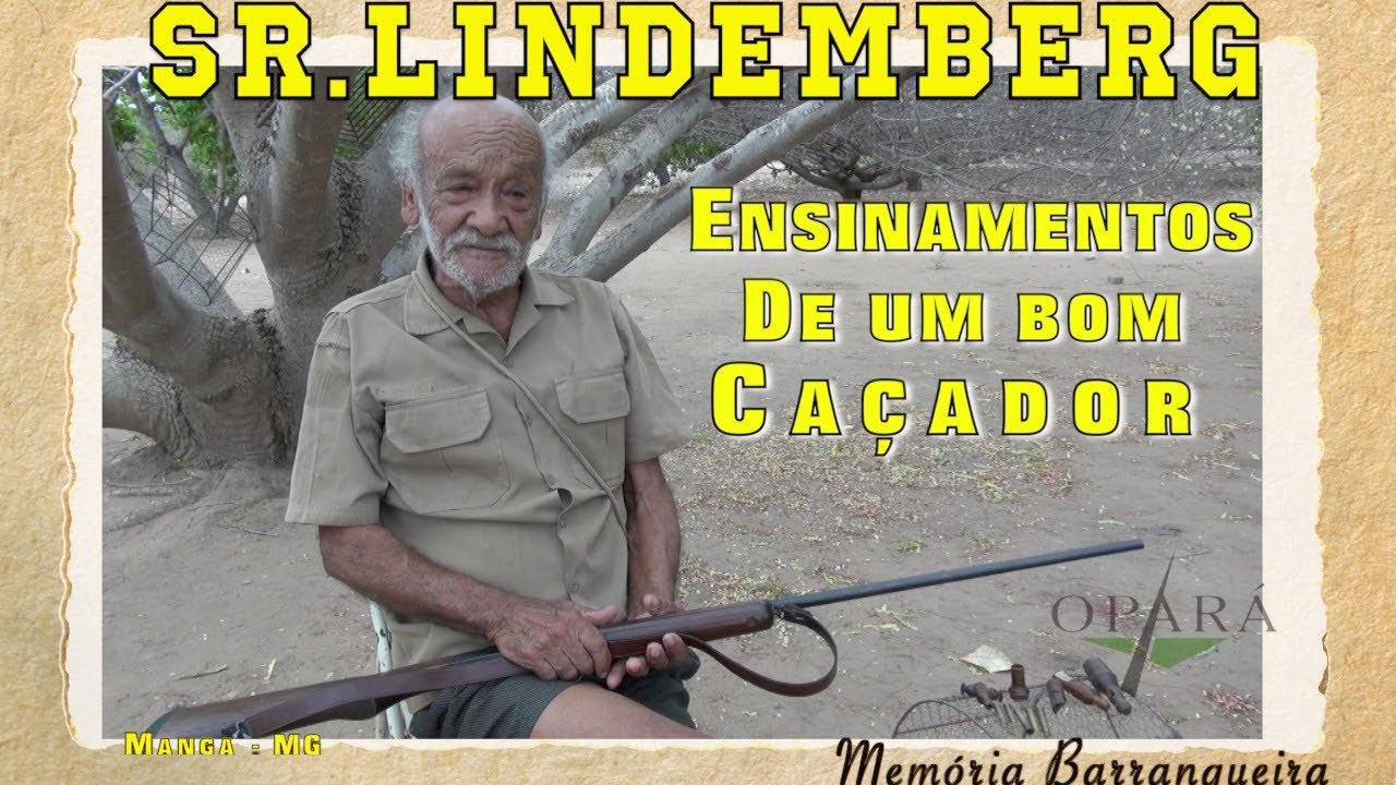 Ensinamentos de um bom caçador, por sr. Lindemberg - Memória Barranqueira #74