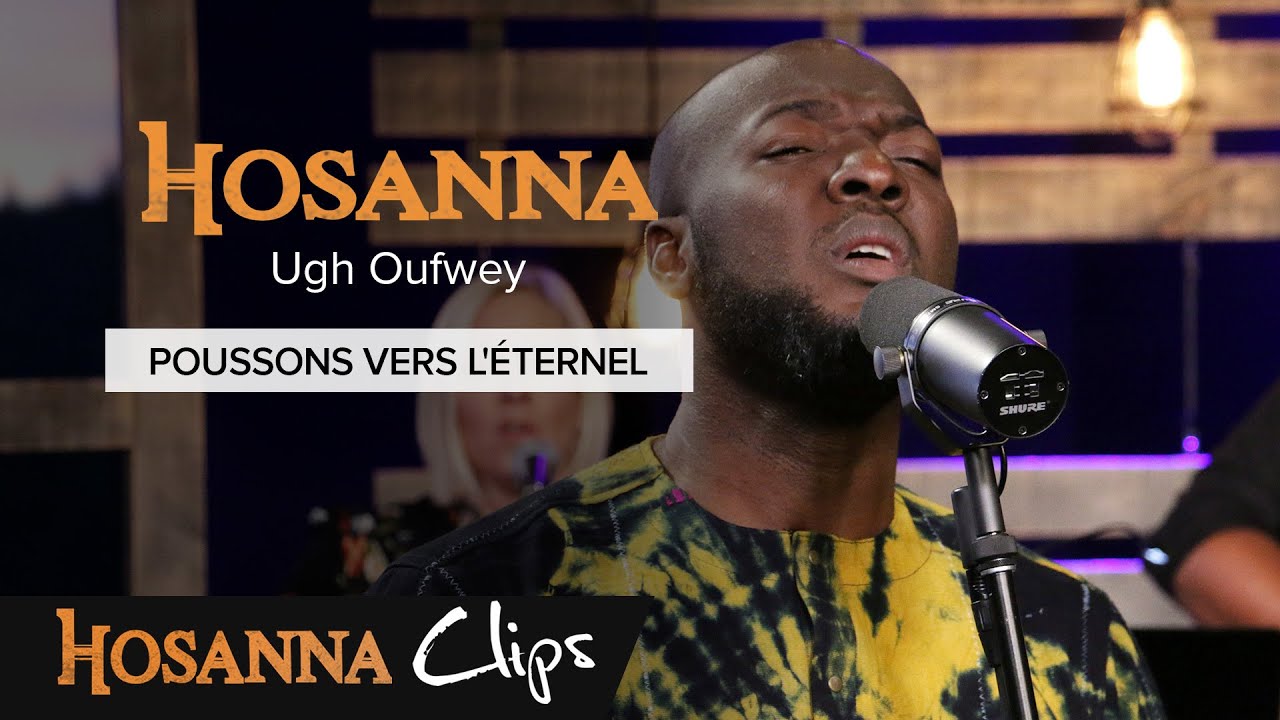 Poussons vers l'Éternel - Hosanna clips - Ugh Oufwey