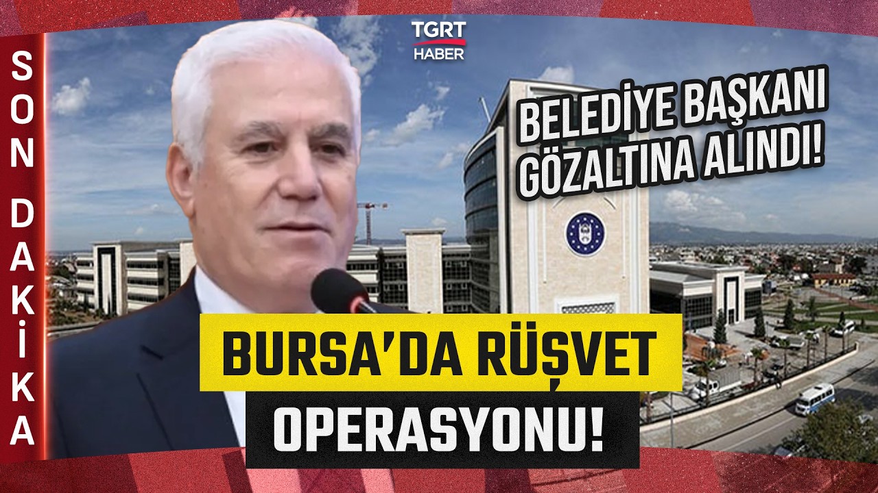 Bursa B&uuml;y&uuml;kşehir Belediyesi'ne Operasyon: Belediye Başkanı Mustafa Bozbey G&ouml;zaltında - TGRT Haber