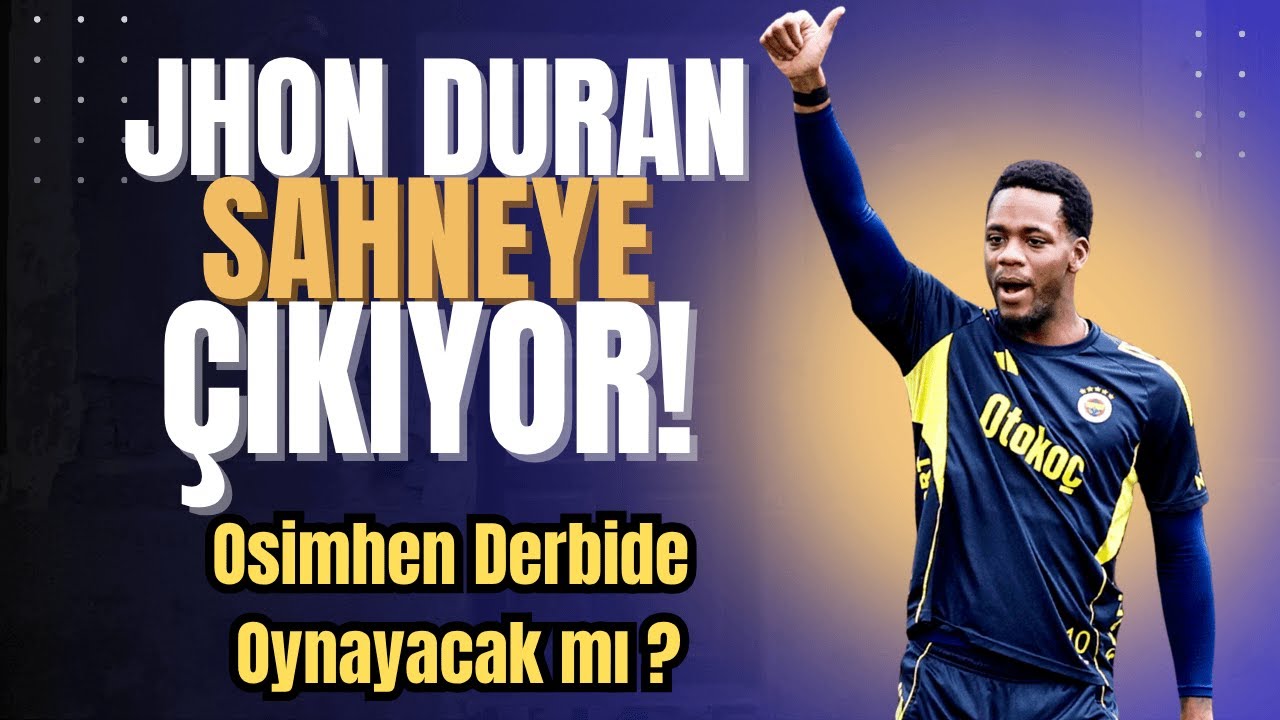 Jhon Durán Sahneye Çıkıyor! Osimhen Derbiye Yetişecek mi? Tedesco'dan Açıklamalar | Gündem
