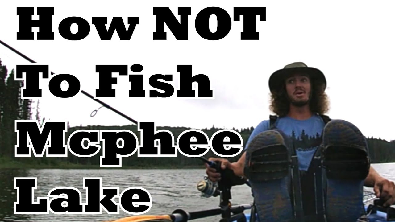 How NOT To Fish Mcphee Lake