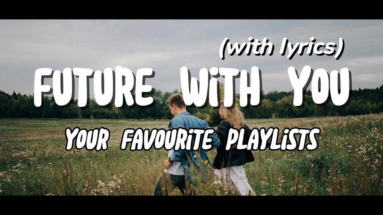 Future With You – Romantic Lyrics Video | Your Favourite Playlists