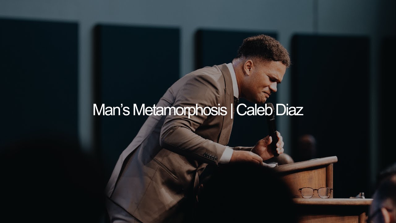Man's Metamorphosis | Caleb Diaz | 2 Corinthians 3:12-18