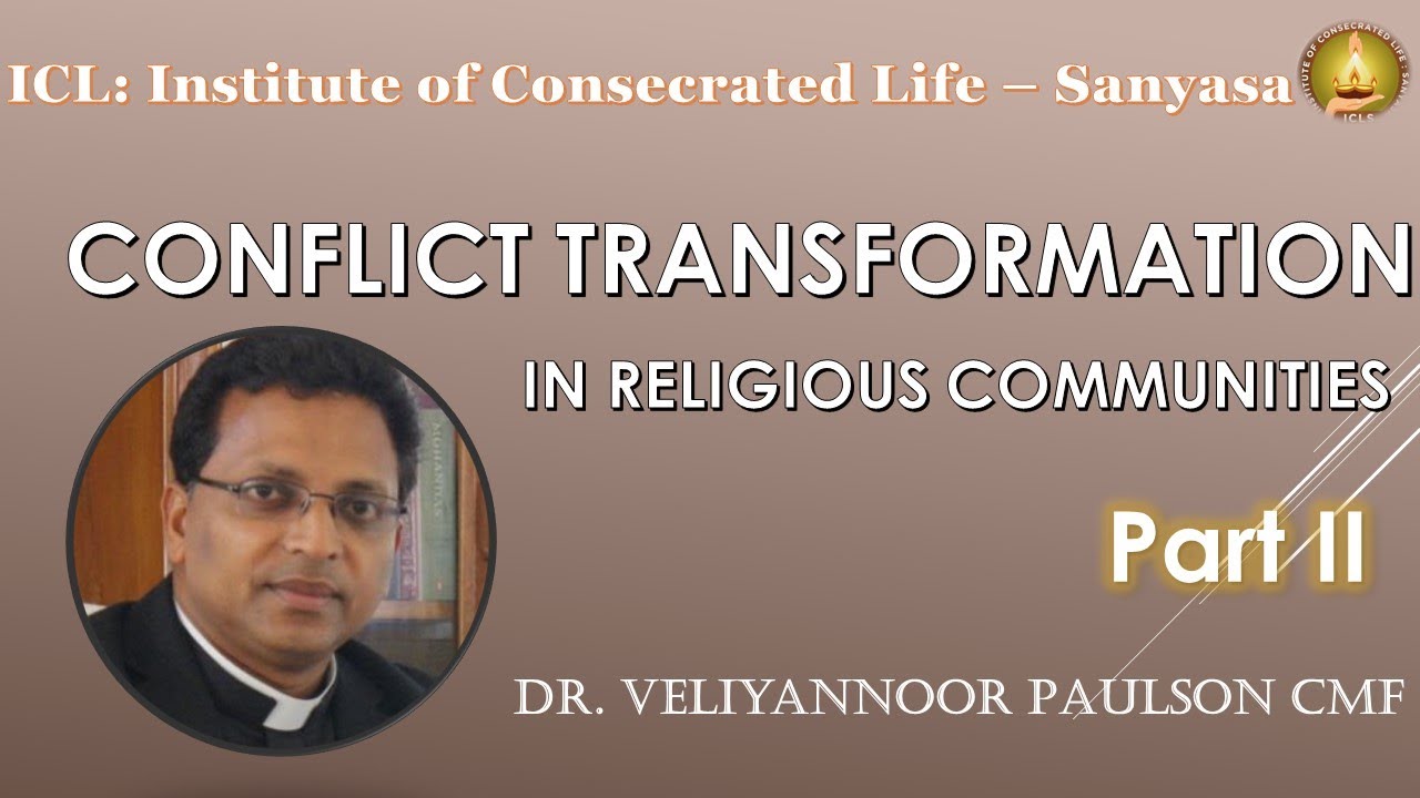 CONFLICT TRANSFORMATION IN RELIGIOUS COMMUNITIES PART II BY DR. VELIYANNOOR PAULSON
